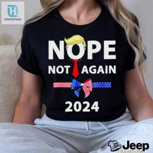 Official Donald Trump 2024 Nope Not Again Sarcastic Shirt hotcouturetrends 1 3