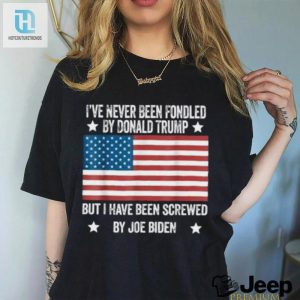 Ive Never Been Fondled By Donald Trump But Screwed By Biden T Shirt hotcouturetrends 1 2