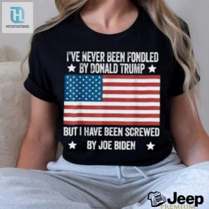 Ive Never Been Fondled By Donald Trump But Screwed By Biden T Shirt hotcouturetrends 1 3