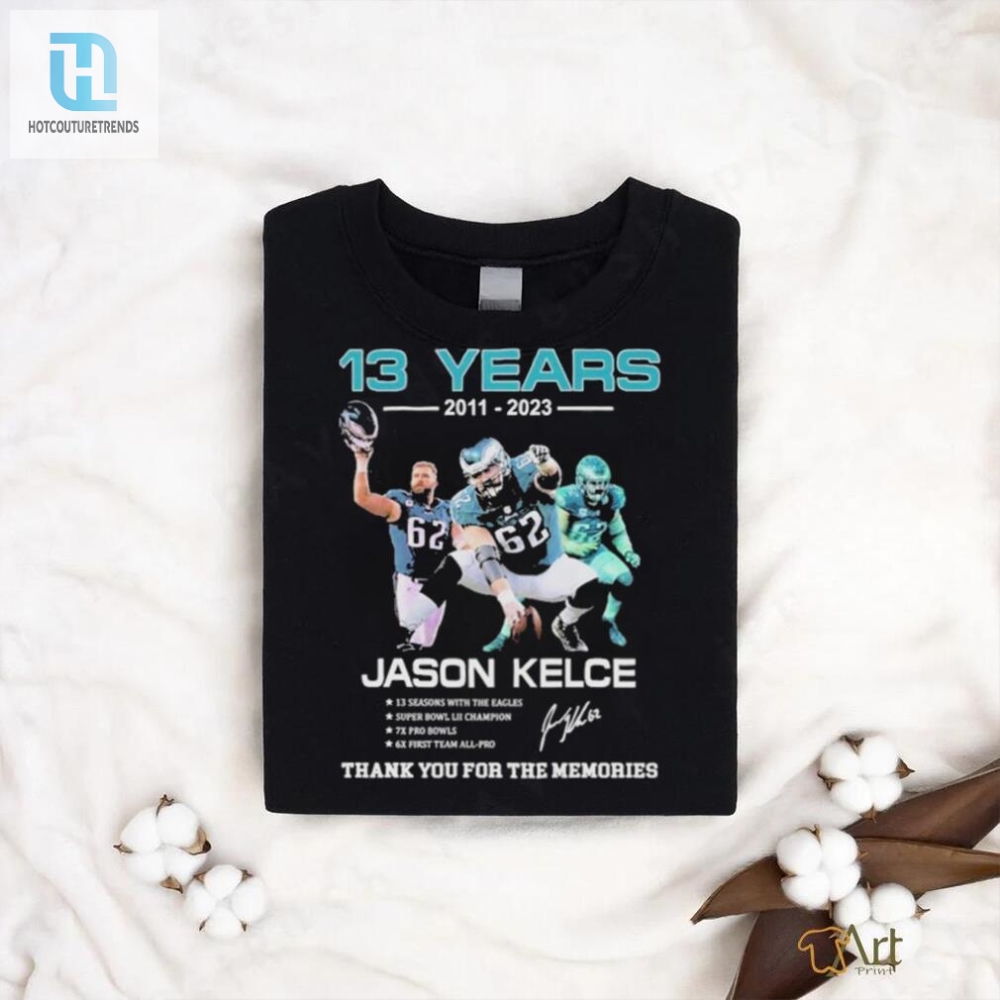 13 Years 2011 2023 Jason Kelce Signature Thank You For The Memories T Shirt 