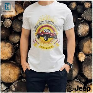 I Will Ride A Dune Buggy 2024 Shirt hotcouturetrends 1 3