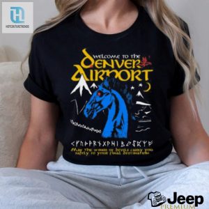 Welcome To The Denver Airport T Shirt hotcouturetrends 1 3