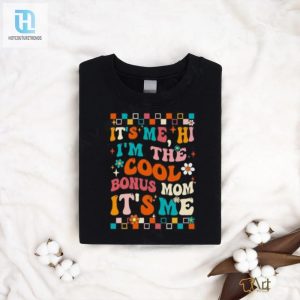 Its Me Hi Im The Cool Bonus Mom Its Me Mothers Day Groovy T Shirt hotcouturetrends 1 1