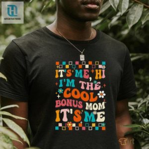 Its Me Hi Im The Cool Bonus Mom Its Me Mothers Day Groovy T Shirt hotcouturetrends 1 2