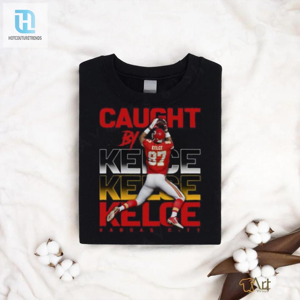 Travis Kelce Caught By Kelce T Shirt 