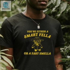 Youre Either A Smart Fella Or A Fart Smella T Shirt hotcouturetrends 1 2