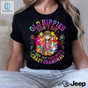 Old Hippies Dont Die They Just Fade Into Crazy Grandparents T Shirt hotcouturetrends 1 3