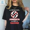 Hey Republicans America Does Not Do Nazism Shirt hotcouturetrends 1