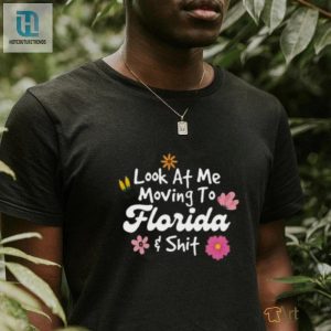 Florida Shirt Look At Me Moving To Florida Shit T Shirt hotcouturetrends 1 2