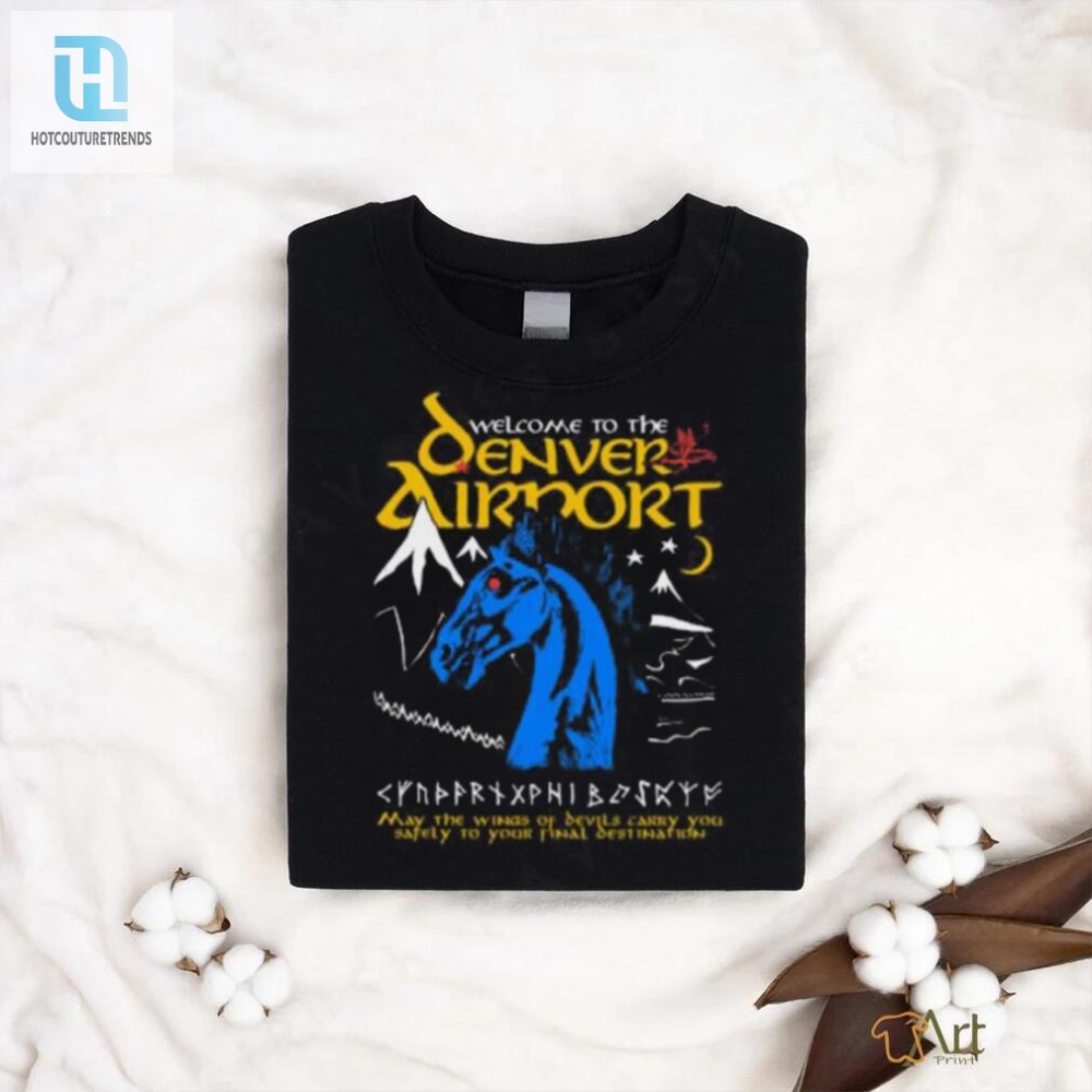 Welcome To The Denver Airport T Shirt 
