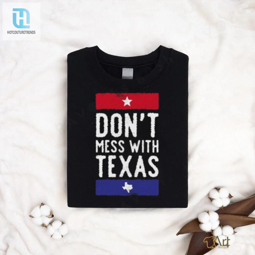 Dont Mess With Texas T Shirt 