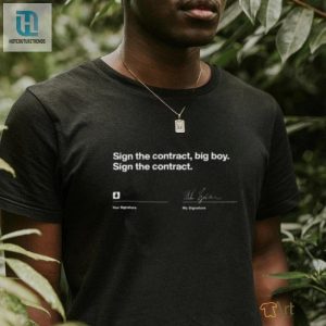 Sign The Contract Big Boy Sign The Contract T Shirt hotcouturetrends 1 2