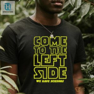 Come To The Left Side We Have Scissors T Shirt hotcouturetrends 1 2