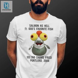 Salmon As Hell Gods Favorite Fish 100260 Chums Fried Portland 2004 Shirt hotcouturetrends 1 3