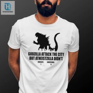 Godzilla Attack The City But Atheistzilla Didnt Atheists 1 Christians 0 Shirt hotcouturetrends 1 3