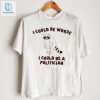 I Could Be Worse I Could Be A Politician Animal Funny Shirt hotcouturetrends 1