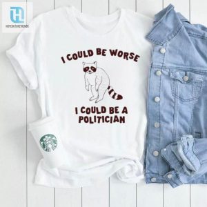 I Could Be Worse I Could Be A Politician Animal Funny Shirt hotcouturetrends 1 2