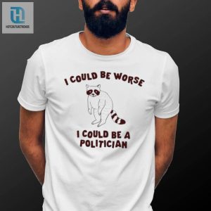 I Could Be Worse I Could Be A Politician Animal Funny Shirt hotcouturetrends 1 3