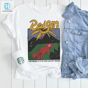Redsun I Hate Waking Up To The Same Sun Every Morning Shirt hotcouturetrends 1 2