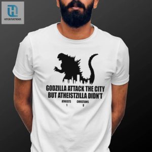 Godzilla Attack The City But Atheistzilla Didnt Atheists 1 Christians 0 Shirt hotcouturetrends 1 7