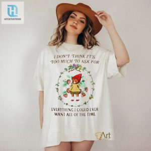 Cute Cat Flower I Dont Think Its Too Much To Ask For Everything I Could Ever Want All Of The Time Shirt hotcouturetrends 1 2