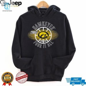 March Madness Hawkeyes 2024 Four It All Shirt hotcouturetrends 1 2