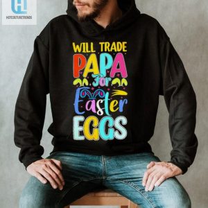 Will Trade Papa For Easter Eggs Funny Shirt hotcouturetrends 1 1
