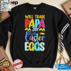 Will Trade Papa For Easter Eggs Funny Shirt hotcouturetrends 1 3