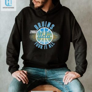 March Madness Ucla Bruins 2024 Four It All Shirt hotcouturetrends 1 1