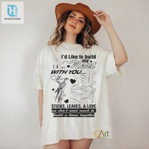 Id Like To Build My Nest With You Shirt hotcouturetrends 1 2