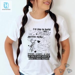 Id Like To Build My Nest With You Shirt hotcouturetrends 1 3