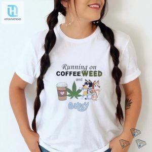 Running On Coffee Weed And Bluey Shirt hotcouturetrends 1 3