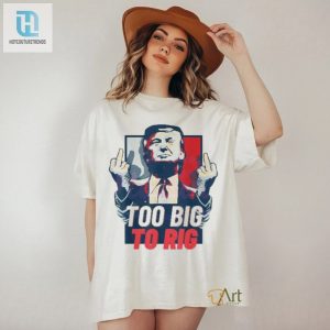 Too Big To Rig Trump 2024 Get Out Vote Republican Fuck Shirt hotcouturetrends 1 2