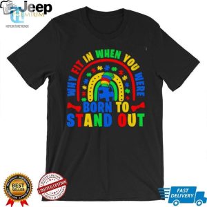 Why Fit In When You Were Born To Stand Out Autism Shirt hotcouturetrends 1 1