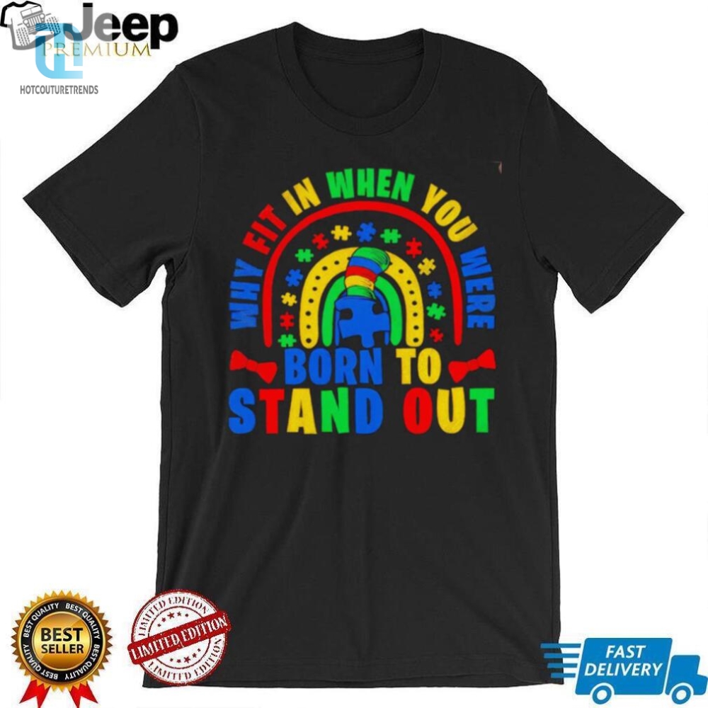 Why Fit In When You Were Born To Stand Out Autism Shirt 