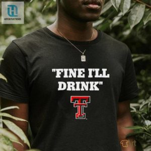 Fine Ill Drink Texas Tech Red Raiders Football Shirt hotcouturetrends 1 1