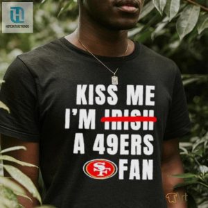 Kiss Me Im A 49Ers Fan Shirt hotcouturetrends 1 2