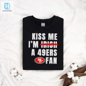 Kiss Me Im A 49Ers Fan Shirt hotcouturetrends 1 3