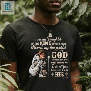 I Am The Daughter Of The King Moved By The World God Shirt hotcouturetrends 1 2