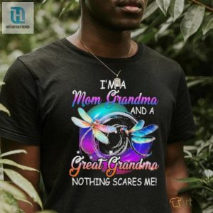 Im A Mom Grandma Great Grandma Nothing Scares Me Dragonfly Shirt hotcouturetrends 1 2