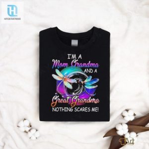 Im A Mom Grandma Great Grandma Nothing Scares Me Dragonfly Shirt hotcouturetrends 1 3