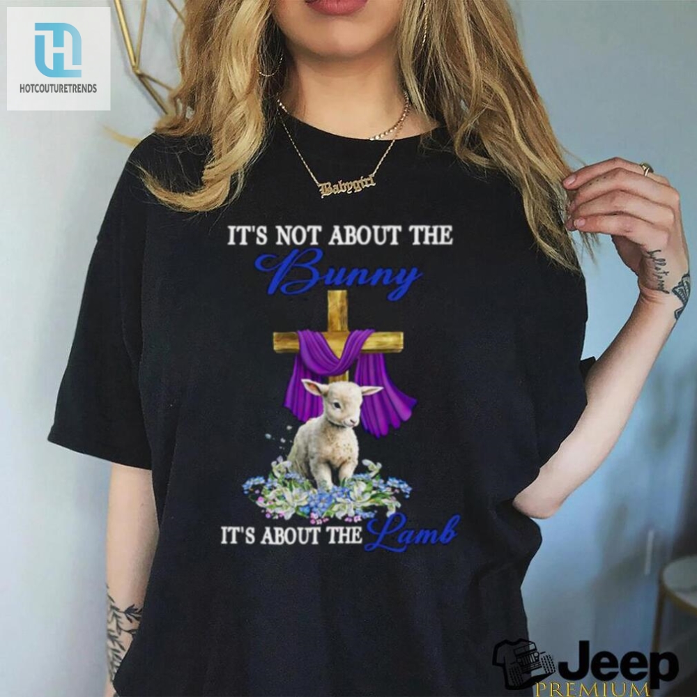 Its Not The Bunny Its About The Lamb Easter Christ Cross Flower T Shirt 