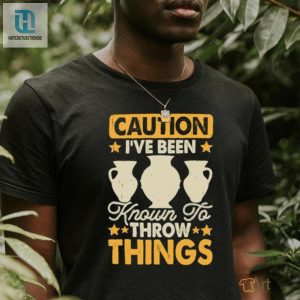 Caution Ive Been Known To Throw Things Pottery Lover Stars T Shirt hotcouturetrends 1 2