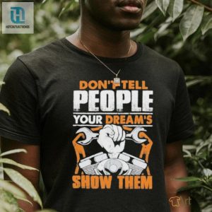 Dont Tell People Your Dreams Show Them Mechanic Shirt hotcouturetrends 1 2