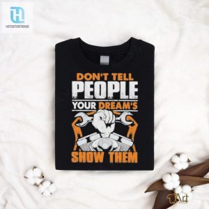 Dont Tell People Your Dreams Show Them Mechanic Shirt hotcouturetrends 1 3