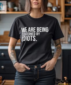 Official We Are Being Governed By Idiots T Shirt hotcouturetrends 1 3