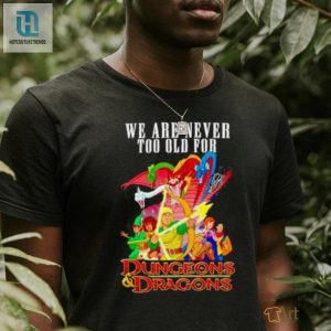 We Are Never Too Old For Dungeons And Dragons Shirt hotcouturetrends 1 2