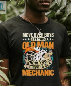 Move Over Boys Let This Old Man Show You How To Be A Mechanic Stars Shirt hotcouturetrends 1 2