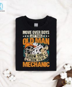 Move Over Boys Let This Old Man Show You How To Be A Mechanic Stars Shirt hotcouturetrends 1 3