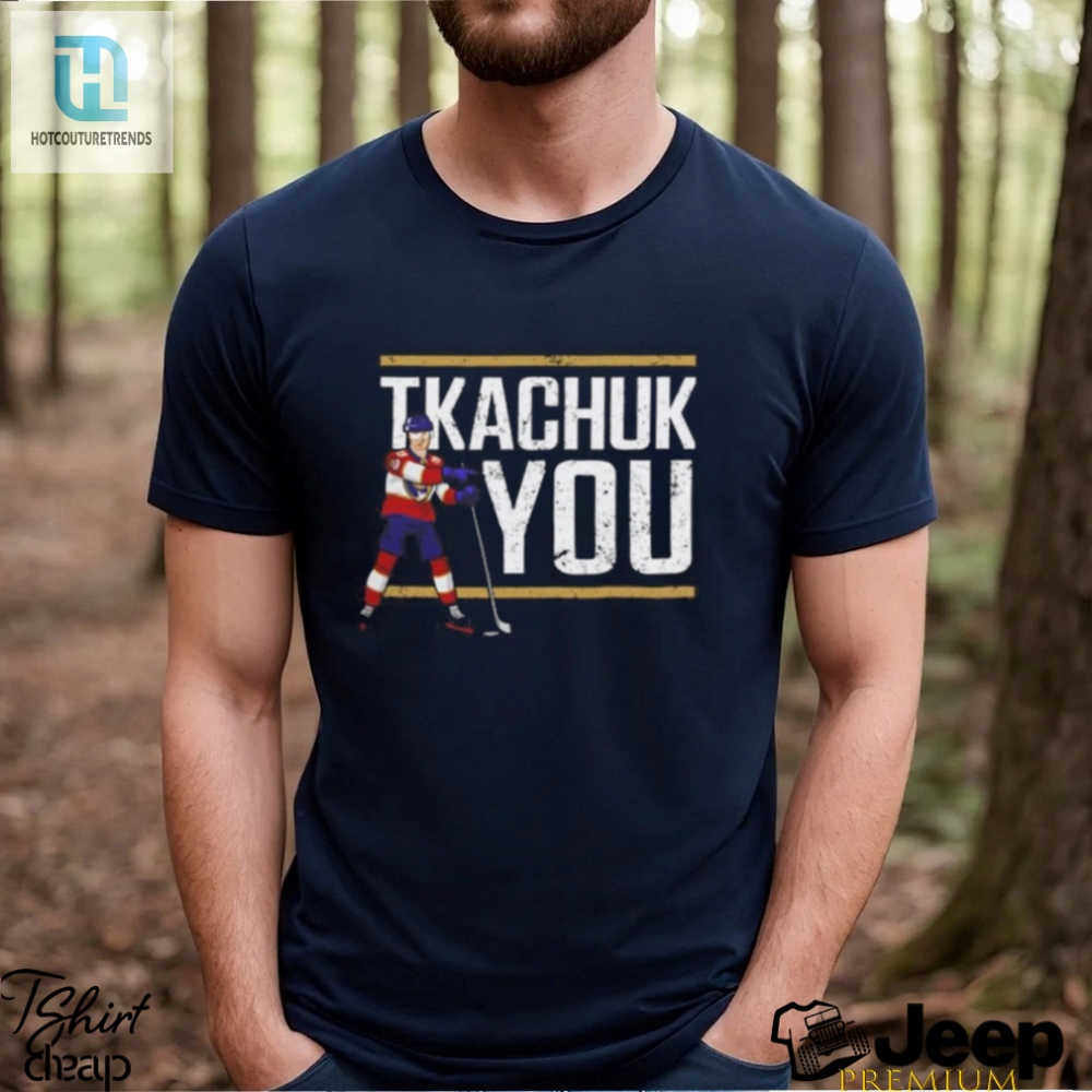 Lebatardaf Tkachuk You T Shirt 